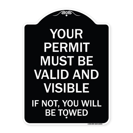 Signmission Your Permit Must Valid and Visible If Not You Will Towed Aluminum Sign, 24" x 18", BW-1824-22693 A-DES-BW-1824-22693